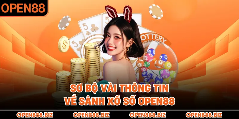 Sơ bộ vài thông tin về sảnh xổ số OPEN88 