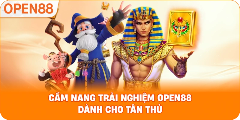 Cẩm nang trải nghiệm OPEN88 dành cho tân thủ