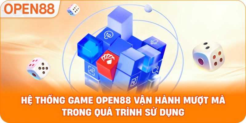 Hệ thống game OPEN88 vận hành mượt mà trong quá trình sử dụng